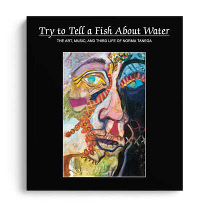 Anthology Editions - Try To Tell A Fish About Water by Norma Tanega