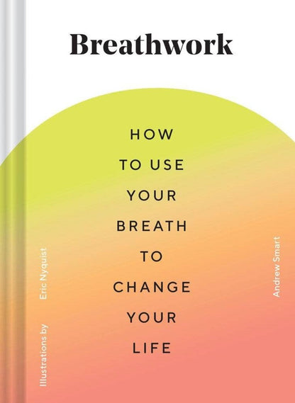 Chronicle Books - Breathwork by Andrew Smart, Illus. by Eric Nyquist