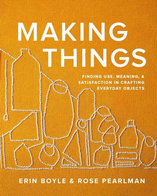 Chronicle Books - Making Things by Erin Boyle & Rose Pearlman