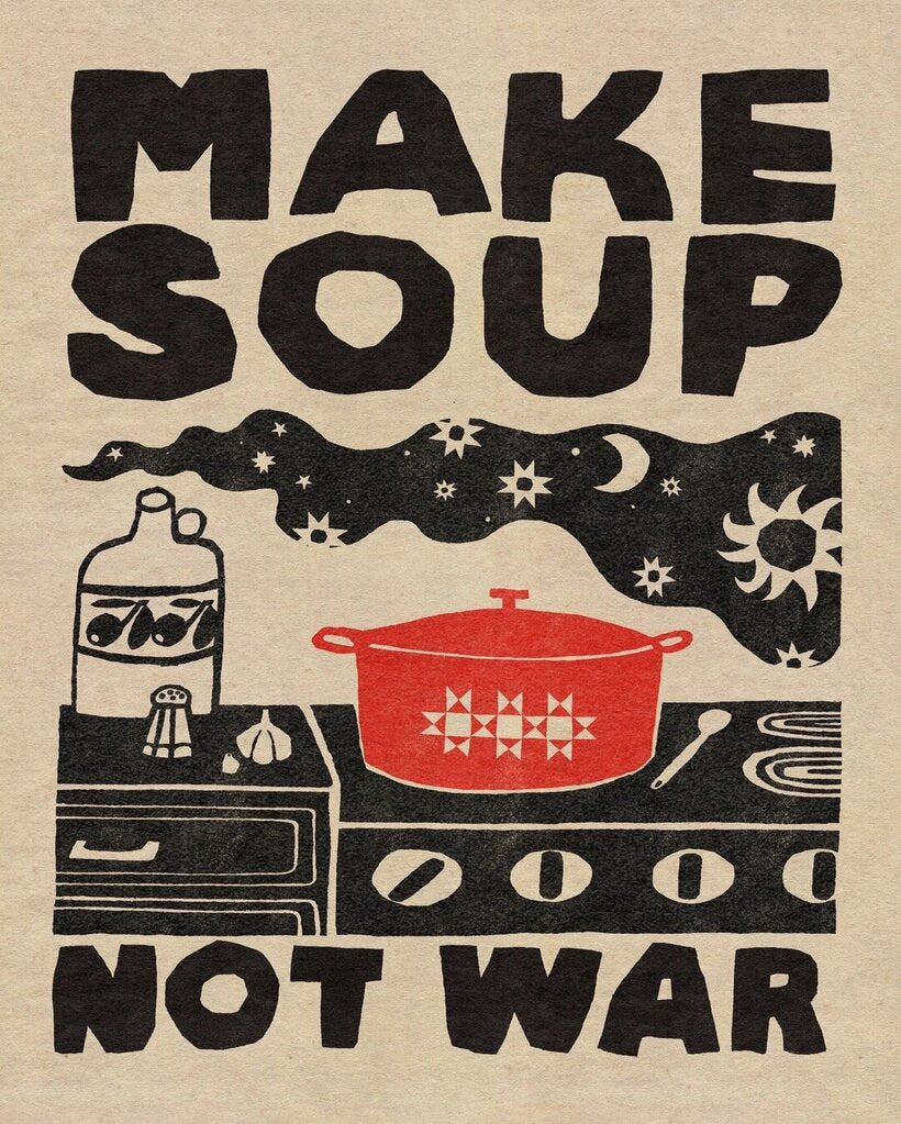 Make Soup Not War - Original Art Print by Anisa Makhoul - Local Artist