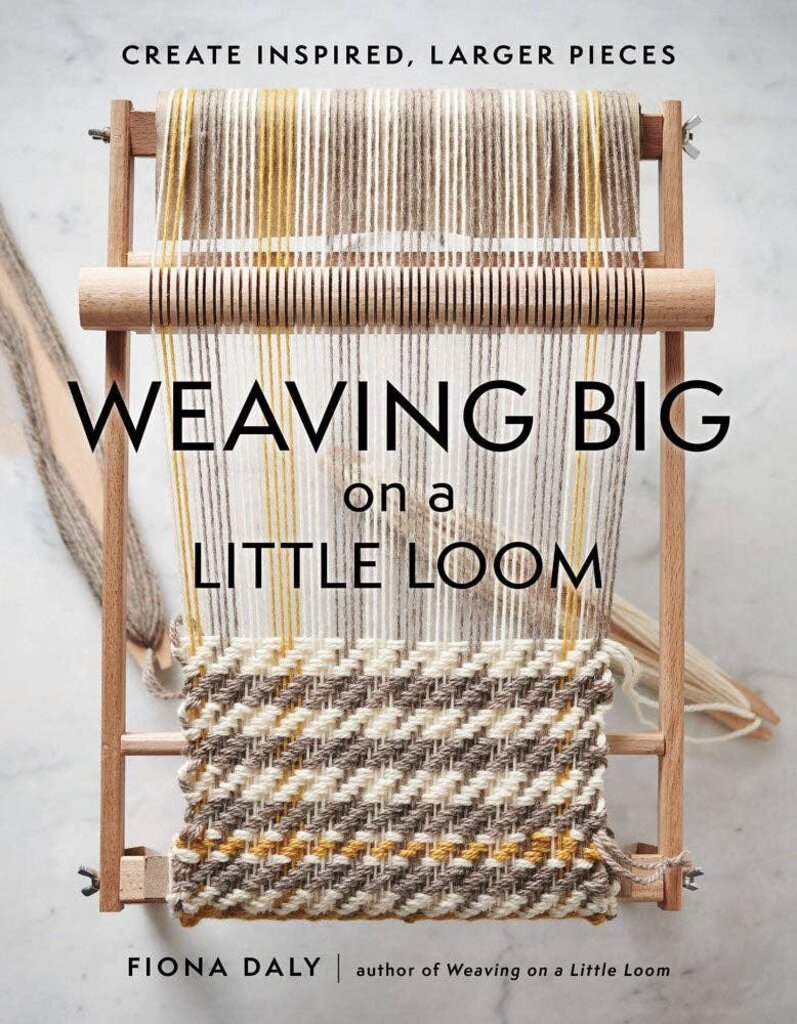 Chronicle Books - Weaving Big on a Little Loom by Fiona Daly