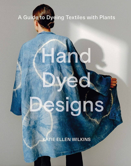 Chronicle Books - Hand Dyed Designs by Katie Ellen Wilkins