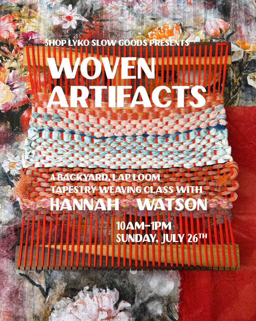 Woven Artifacts - A Tapestry Weaving Workshop in our Garden by Hannah Watson - July 26th, 10am-1pm